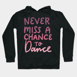 Never Miss a Chance to Dance Hoodie